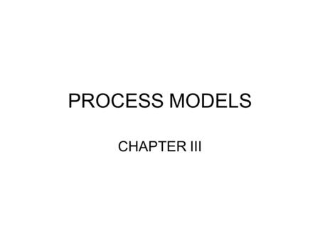 PROCESS MODELS CHAPTER III.