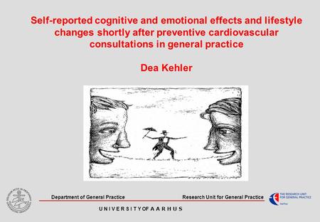 Self-reported cognitive and emotional effects and lifestyle changes shortly after preventive cardiovascular consultations in general practice Dea Kehler.