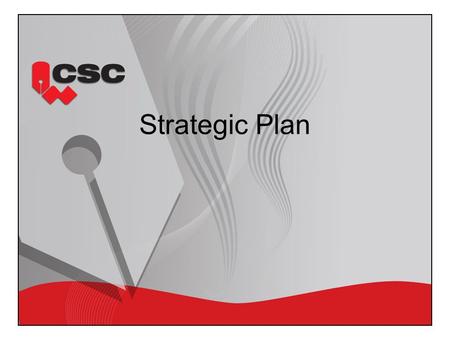 Strategic Plan. Marketing Strategy To increase awareness and participation in CSC branded products. Owner: Marketing committee chair Initiatives: To develop.