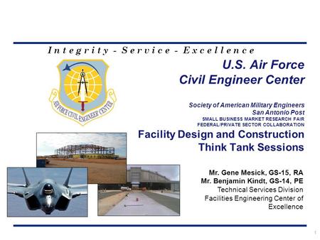 I n t e g r i t y - S e r v i c e - E x c e l l e n c e U.S. Air Force Civil Engineer Center Society of American Military Engineers San Antonio Post SMALL.