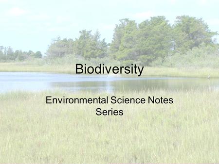 Biodiversity Environmental Science Notes Series. What is Biodiversity? Species Richness is another term for biodiversity Density is an important factor.
