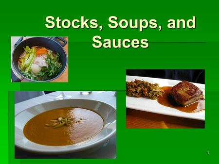 1 Stocks, Soups, and Sauces. 2 Stocks  Are often called the chef’s building blocks because they form the base for many soups and stocks.