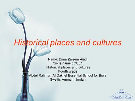 Historical places and cultures Name: Dima Za’eem Aiadi Circle name : CCE1 Historical places and cultures Fourth grade Abdel-Rahman Al-Dakhel Essential.