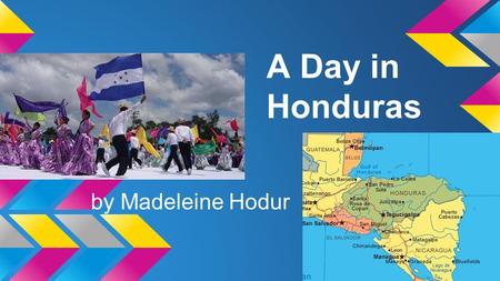 A Day in Honduras by Madeleine Hodur. Honduras ●Language: Spanish, many people learn English as well. ●Industry: Sugar, coffee, textiles, clothing, tourism.