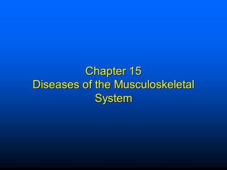 Chapter 15 Diseases of the Musculoskeletal System.