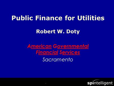 Robert W. Doty American Governmental Financial Services Sacramento Public Finance for Utilities.