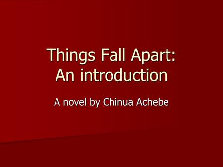 Things Fall Apart: An introduction A novel by Chinua Achebe.