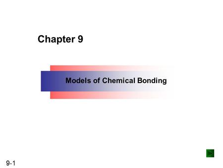 9-1 Copyright ©The McGraw-Hill Companies, Inc. Permission required for reproduction or display. Chapter 9 Models of Chemical Bonding.