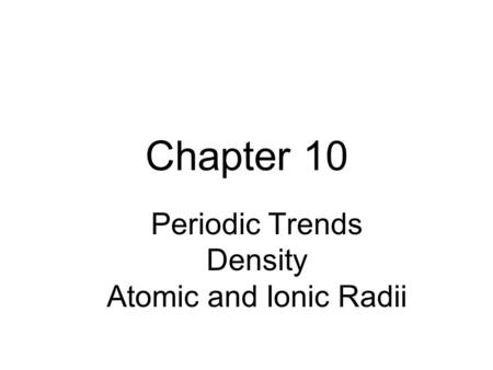 Periodic Trends Density Atomic and Ionic Radii