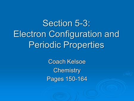 Section 5-3: Electron Configuration and Periodic Properties