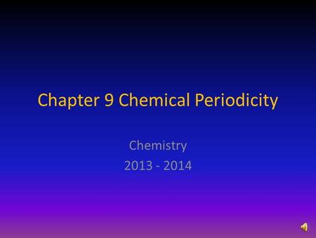 Chapter 9 Chemical Periodicity Chemistry 2013 - 2014.