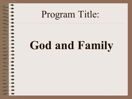 Program Title: God and Family. Religion : Protestant and Independent Christian Churches.
