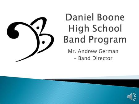 Mr. Andrew German – Band Director Instrumental Ensembles ◦ Symphonic Band (open to all) ◦ Wind Ensemble (“select group”) ◦ Jazz Band (after school) ◦