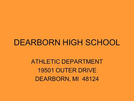 DEARBORN HIGH SCHOOL ATHLETIC DEPARTMENT 19501 OUTER DRIVE DEARBORN, MI 48124.