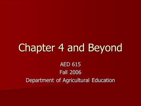 Chapter 4 and Beyond AED 615 Fall 2006 Department of Agricultural Education.