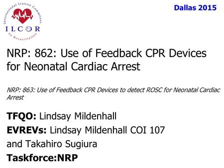 NRP: 862: Use of Feedback CPR Devices for Neonatal Cardiac Arrest NRP: 863: Use of Feedback CPR Devices to detect ROSC for Neonatal Cardiac Arrest TFQO: