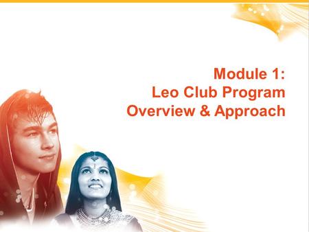 1 Module 1: Leo Club Program Overview & Approach.