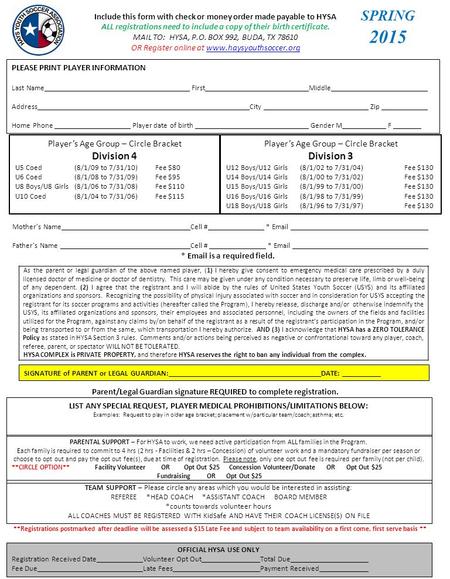 Include this form with check or money order made payable to HYSA ALL registrations need to include a copy of their birth certificate. MAIL TO: HYSA, P.O.