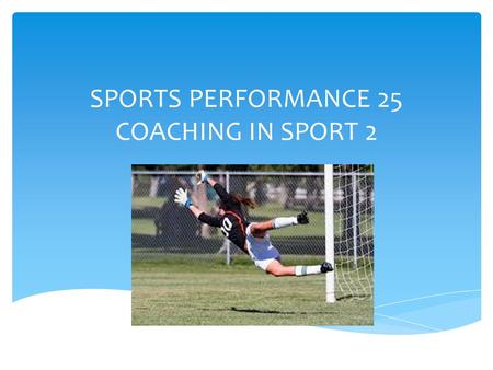 SPORTS PERFORMANCE 25 COACHING IN SPORT 2.  A typical coach in Canada is not just the coach of the team, they are also the overseer of their program.