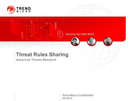 Trend Micro Confidential 9/23/2015 Threat Rules Sharing Advanced Threats Research.