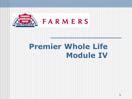 1 Premier Whole Life Module IV 2 Module Objectives What is Premier Whole Life? Where does it fit in the marketplace? Features and Benefits of the PWL.
