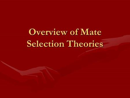 Overview of Mate Selection Theories. Evolutionary Psychology Natural selectionNatural selection origins of human characteristics can be traced back to.