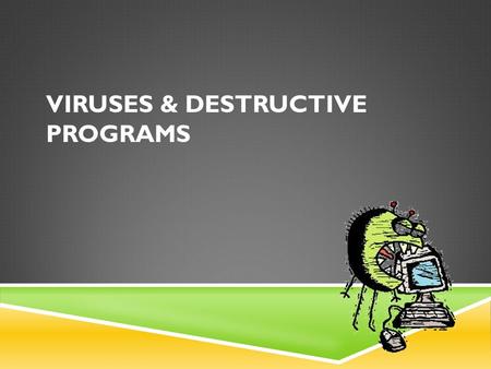 Viruses & Destructive Programs