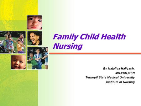 Mosby items and derived items © 2005, 2001 by Mosby, Inc. Family Child Health Nursing By Nataliya Haliyash, MD,PhD,MSN Ternopil State Medical University.