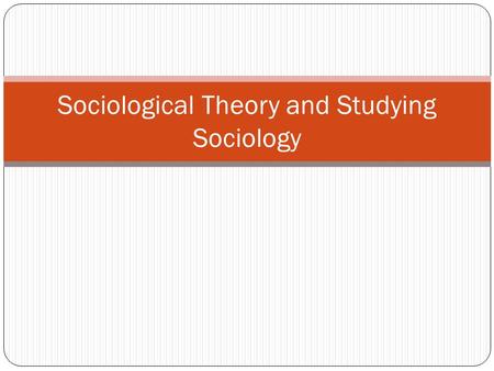 Sociological Theory and Studying Sociology