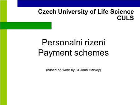 CULS Czech University of Life Science Personalni rizeni Payment schemes (based on work by Dr Joan Harvey)