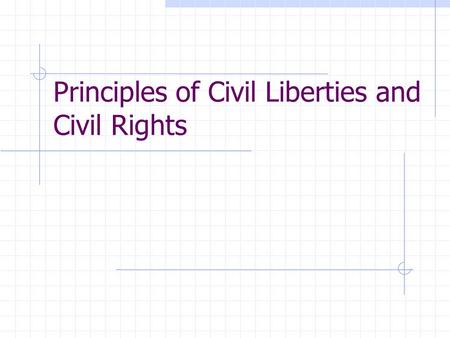 Principles of Civil Liberties and Civil Rights. What is the difference between…… Civil Rights and Civil Liberties.