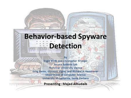 Behavior-based Spyware Detection By Engin Kirda and Christopher Kruegel Secure Systems Lab Technical University Vienna Greg Banks, Giovanni Vigna, and.