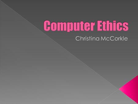 Computer Ethics Christina McCorkle.