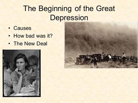 The Beginning of the Great Depression Causes How bad was it? The New Deal.