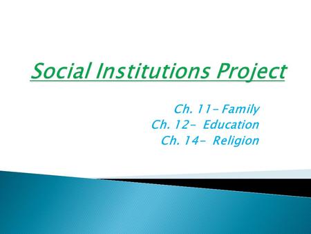 Ch. 11- Family Ch. 12- Education Ch. 14- Religion.