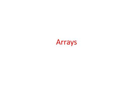 Arrays. Arrays: Introduction So far, we handled only one object in each line of code. When we wanted multiple objects to do something, we wrote multiple.