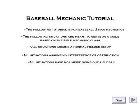 Baseball Mechanic Tutorial The following situations are meant to serve as a guide based on the field mechanic class All situations assume a normal fielder.