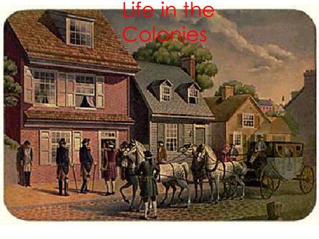 Life in the Colonies.