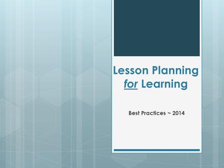 Lesson Planning for Learning Best Practices ~ 2014.