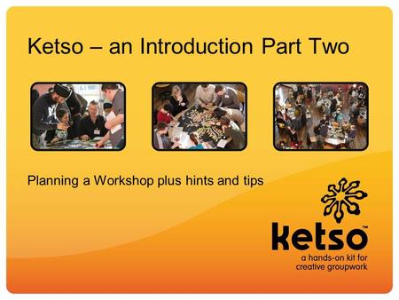 Ketso – an Introduction Part Two Planning a Workshop plus hints and tips.