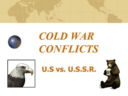 COLD WAR CONFLICTS U.S vs. U.S.S.R.. Learning Objectives: Section 4 - Two Nations Live on the Edge 1. Explain the policy of brinkmanship. 2. Describe.
