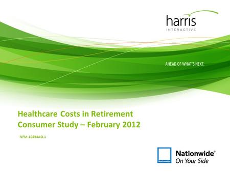 Healthcare Costs in Retirement Consumer Study – February 2012 NFM-10454AO.1.