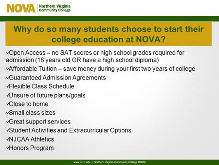 Why do so many students choose to start their college education at NOVA? Open Access – no SAT scores or high school grades required for admission (18 years.