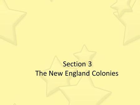 Section 3 The New England Colonies. Giovanni de Verrazano An Italian who sailed for the French, explored the coast of North America from present-day North.