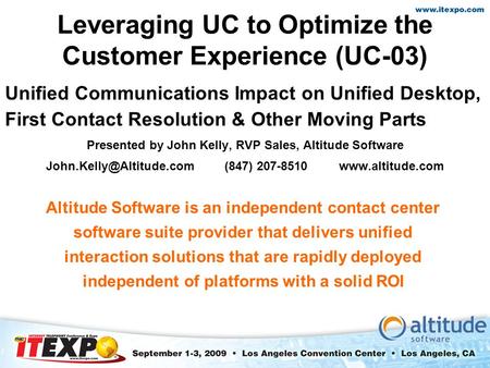 Leveraging UC to Optimize the Customer Experience (UC-03) Unified Communications Impact on Unified Desktop, First Contact Resolution & Other Moving Parts.