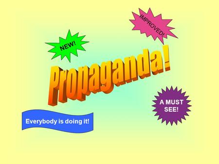 IMPROVED! NEW! Propaganda! A MUST SEE! Everybody is doing it!
