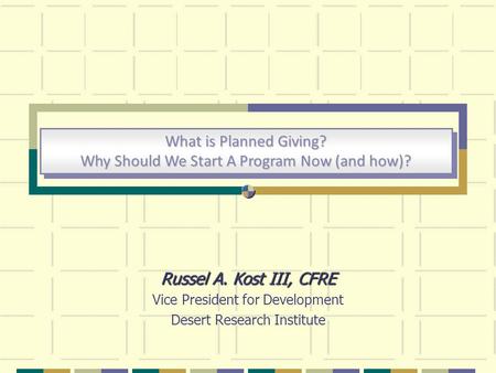 What is Planned Giving? Why Should We Start A Program Now (and how)? What is Planned Giving? Why Should We Start A Program Now (and how)? Russel A. Kost.