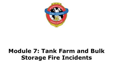 Module 7: Tank Farm and Bulk Storage Fire Incidents.