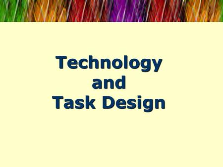 Technology and Task Design. Discussion Do you currently use webpages in your language class, or require students to refer to webpages outside of class?