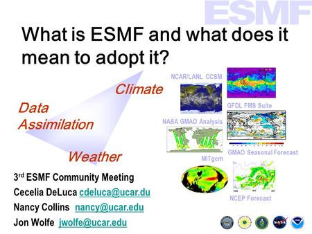 What is ESMF and what does it mean to adopt it? 3 rd ESMF Community Meeting Cecelia DeLuca Nancy Collins